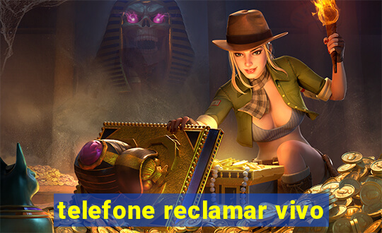 telefone reclamar vivo